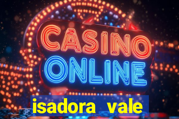 isadora vale reclame aqui